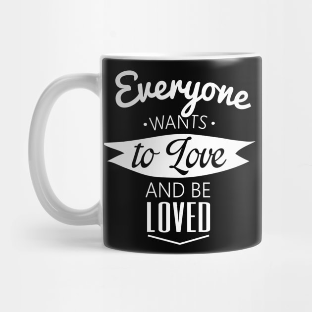 everyone wants to love and be loved by ERRAMSHOP